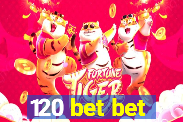 120 bet bet